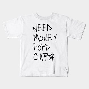 Need money for cars Kids T-Shirt